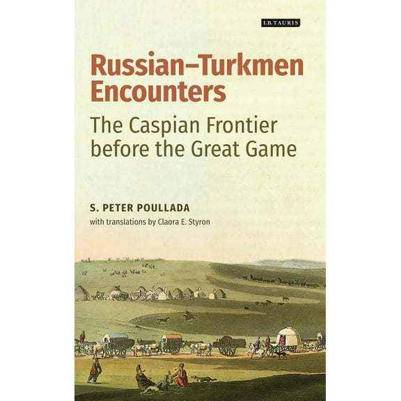 International Library of Central Asian S Russian-Turkmen Encounters: The Caspian Frontier Before the Great Game, (Hardcover)