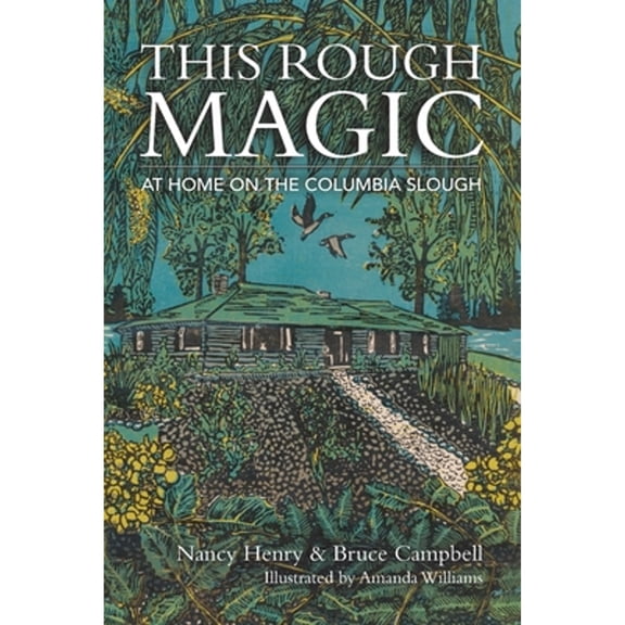 Pre-Owned This Rough Magic: At Home on the Columbia Slough (Paperback) 1736231693 9781736231692