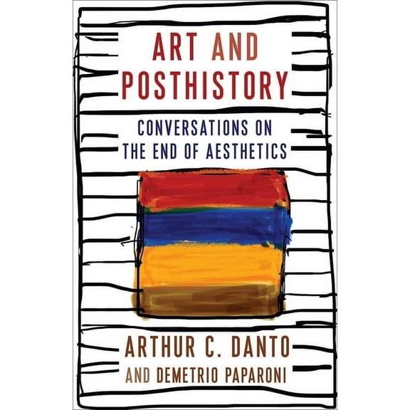 Columbia Themes in Philosophy, Social Cr Art and Posthistory: Conversations on the End of Aesthetics, (Paperback)