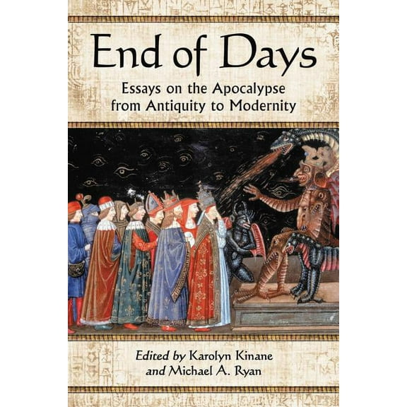 End of Days: Essays on the Apocalypse from Antiquity to Modernity, (Paperback)