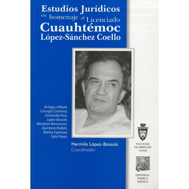 ESTUDIOS JURIDICOS EN HOMENAJE AL LICENCIADO CUAUHTEMOC PORRUA HERMILIO LOPEZ BASSOLS