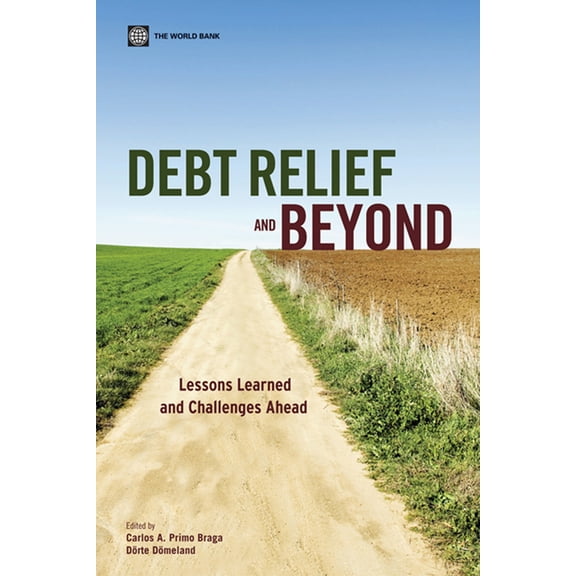 World Bank Publications Debt Relief and Beyond: Lessons Learned and Challenges Ahead, (Paperback)