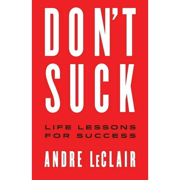Don't Suck: Life Lessons for Success, (Paperback)