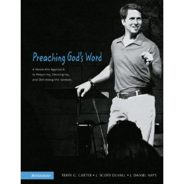 Preaching God's Word: A Hands-On Approach to Preparing, Developing, and Delivering the Sermon