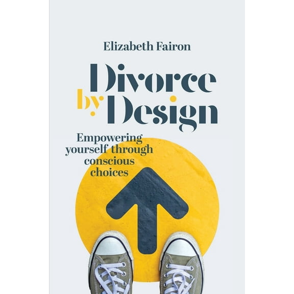 Divorce by Design: Empowering yourself through conscious choices, (Paperback)