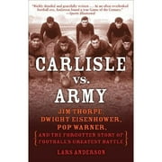Carlisle vs. Army: Jim Thorpe, Dwight Eisenhower, Pop Warner, and the Forgotten Story of Football's (Pre-Owned Paperback 9780812977318) by Lars Anderson