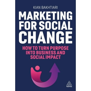 Marketing for Social Change: How to Turn Purpose Into Business and Social Impact, (Hardcover)