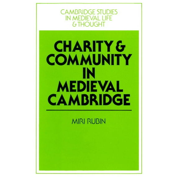 Cambridge Studies in Medieval Life and T Charity and Community in Medieval Cambridge, Book 4, (Paperback)