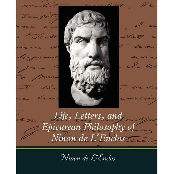 Life, Letters, and Epicurean Philosophy of Ninon de L'Enclos (Paperback)