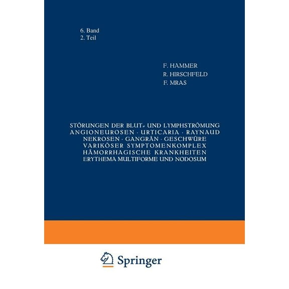 Handbuch Der Haut- Und Geschlechtskrankh StÃ¶rungen Der Blut- Und LymphstrÃ¶mung Angioneurosen - Urticaria - Raynaud - Nekrosen - GangrÃ¤n - GeschwÃ¼re VarikÃ¶ser Sym, Book 6, (Paperback)