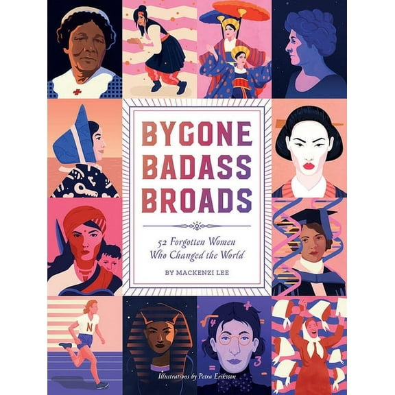 Bygone Badass Broads: 52 Forgotten Women Who Changed the World (Hardcover)