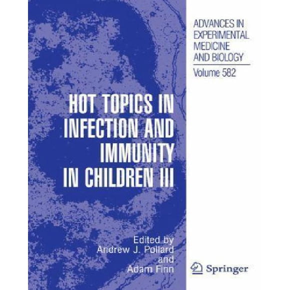 582: Hot Topics in Infection and Immunity in Children III (Advances in Experimental Medicine and Biology)