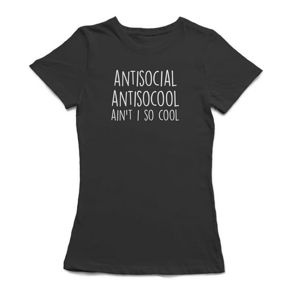 "Antisocial, Antisocool, Ain't I So Cool" White Quote Women T-Shirt, Female XX-Large