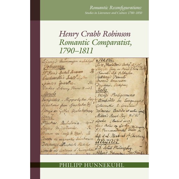 Romantic Reconfigurations: Studies in Li Henry Crabb Robinson: Romantic Comparatist, 1790-1811, Book 13, (Hardcover)