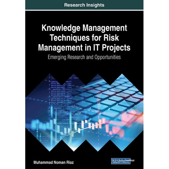 Knowledge Management Techniques for Risk Management in IT Projects: Emerging Research and Opportunities, (Paperback)