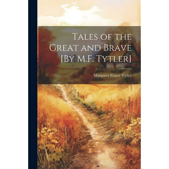 Tales of the Great and Brave [By M.F. Tytler] (Paperback)