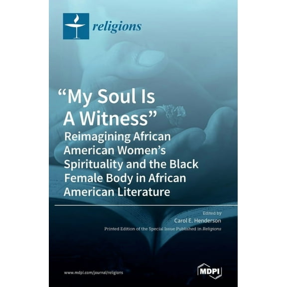 "My Soul Is A Witness": Reimagining African American Women's Spirituality and the Black Female Body in African American , (Hardcover)