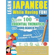 Learn Japanese While Having Fun! - Advanced: INTERMEDIATE TO PRACTICED - STUDY 100 ESSENTIAL THEMATICS WITH WORD SEARCH PUZZLES - VOL.1 - Uncover How to Improve Foreign Language Skills Actively! - A F