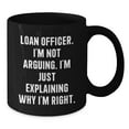thumbnail image 2 of Funny Gift Ideas for Loan Officer, Black Coffee Mug - 'I'm Not Arguing. I'm Just Explaining Why I'm Right.' - Perfect for Christmas Unique Gifts from Men to Loan Officer, 2 of 3