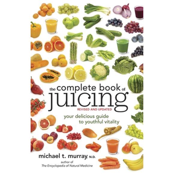 Pre-Owned The Complete Book of Juicing: Your Delicious Guide to Youthful Vitality (Paperback 9780385345712) by Michael T Murray