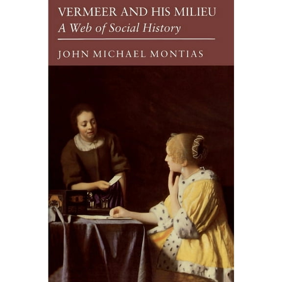 Vermeer and His Milieu: A Web of Social History, (Paperback)