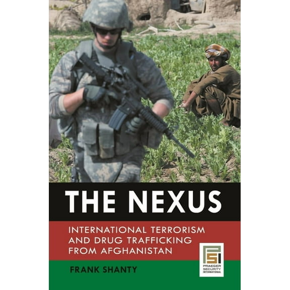 Praeger Security International The Nexus: International Terrorism and Drug Trafficking from Afghanistan, (Hardcover)