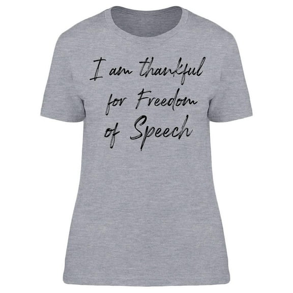 Thankful For Freedom, Of Speech Women T-Shirt, Female Medium
