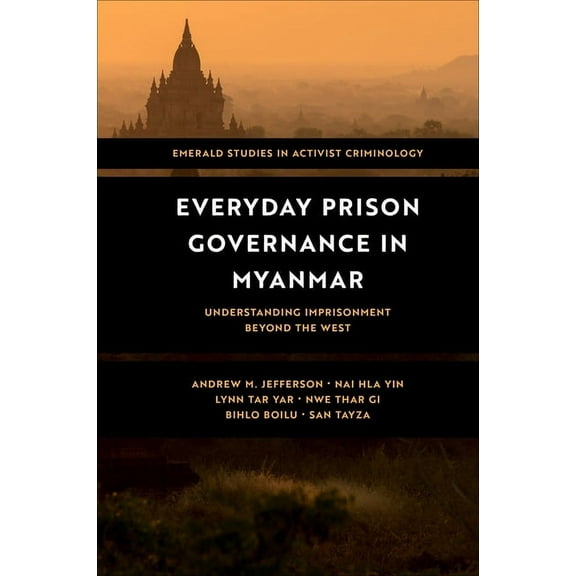 Emerald Studies in Activist Criminology Everyday Prison Governance in Myanmar: Understanding Imprisonment Beyond the West, (Hardcover)