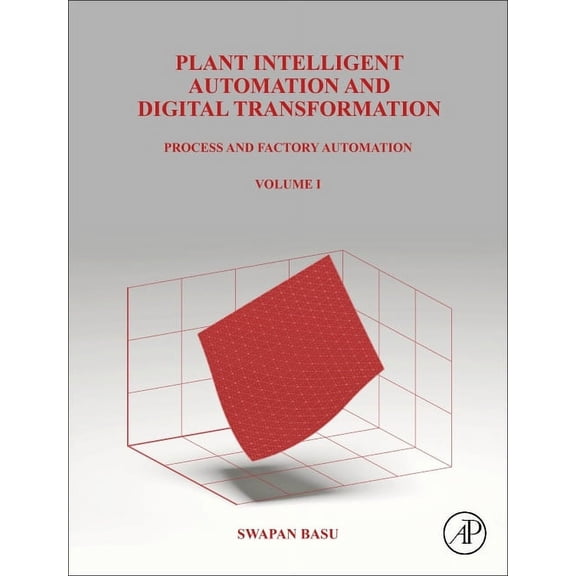 Plant Intelligent Automation and Digital Transformation: Volume I: Process and Factory Automation, (Hardcover)