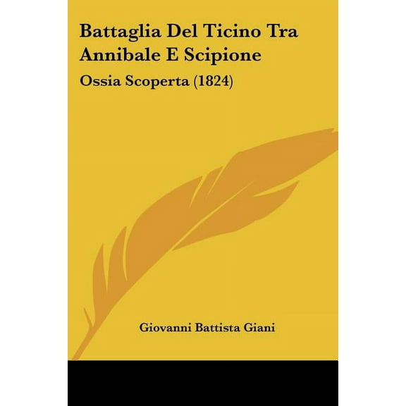 Battaglia Del Ticino Tra Annibale E Scipione: Ossia Scoperta (1824) (Paperback)