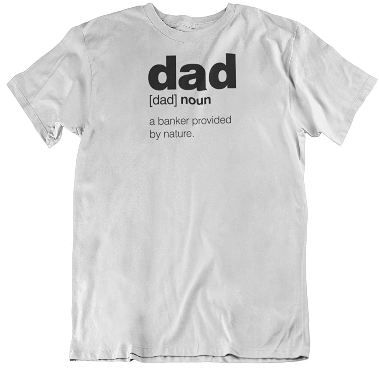 Dad. A Banker Provided by Nature. Statement T-Shirt for Father, Daddy and Men - Walmart.com