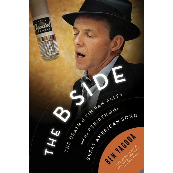The B Side : The Death of Tin Pan Alley and the Rebirth of the Great American Song (Paperback)