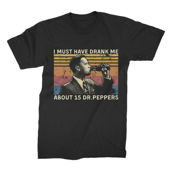 I Must Have Drank Me About 15 Dr Peppers Vintage T Shirt, Gift for Men and Women