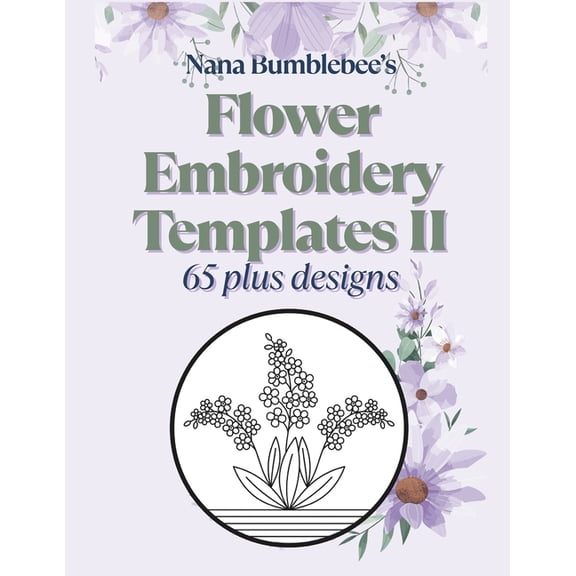 Nana Bumblebee's Embroidery Books Flower Embroidery Templates II 65 Plus Designs, (Paperback)