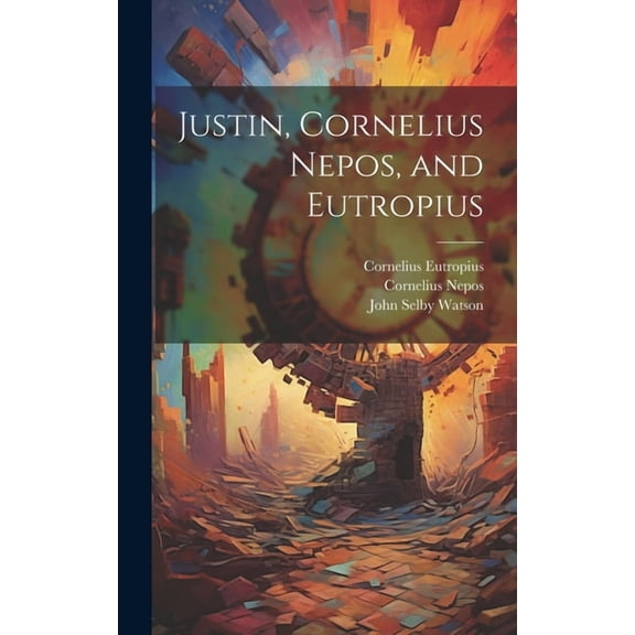 Justin, Cornelius Nepos, and Eutropius (Hardcover)