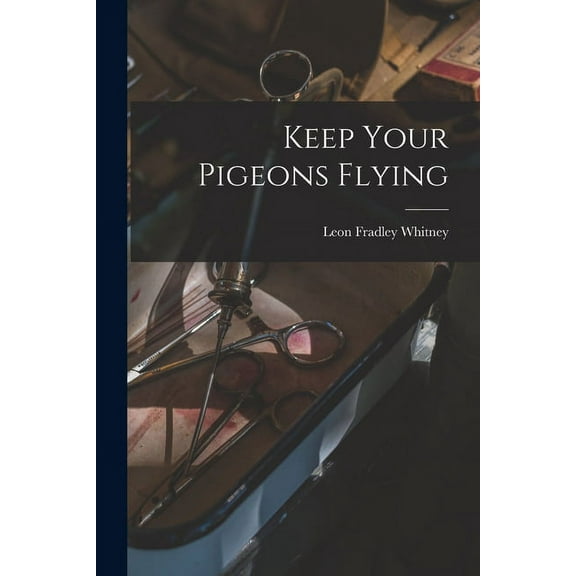 Keep Your Pigeons Flying, (Paperback)