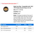 thumbnail image 2 of Right Cam Plug - Compatible with 1995 - 1997 Honda Accord 4-Door 2.7L V6 1996, 2 of 2