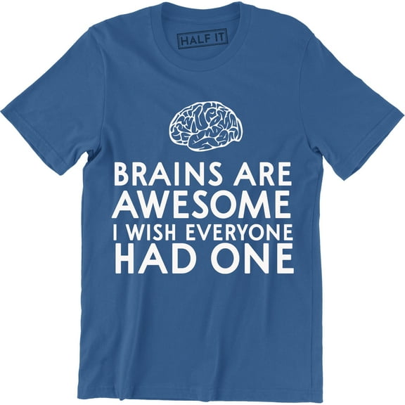 Brains Are Awesome I Wish Everyone Had One Mens Funny Slogan T-Shirt