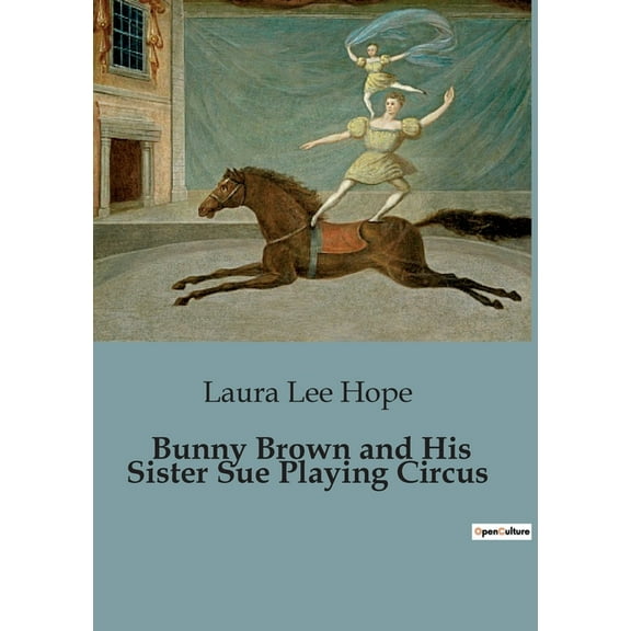 Bunny Brown and His Sister Sue Playing Circus: Adventures of Bunny and Sue in a Make-Believe Circus, (Paperback)