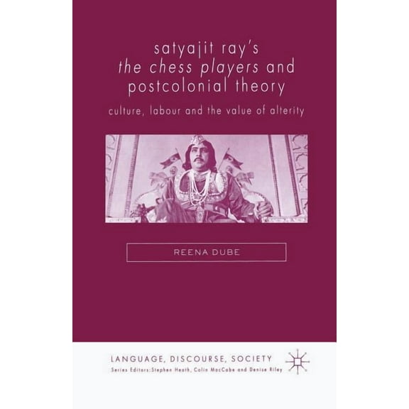 Language, Discourse, Society Satyajit Ray's the Chess Players and Postcolonial Film Theory: Postcolonialism and Film Theory, (Paperback)