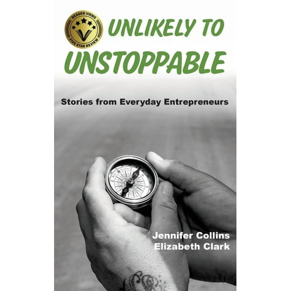 Unlikely to Unstoppable: Stories from Everyday Entrepreneurs, (Hardcover)