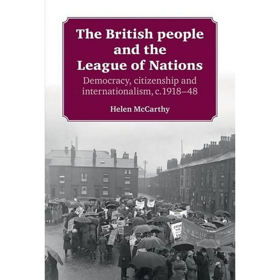 The British People and the League of Nations: Democracy, Citizenship and Internationalism, C.1918-45, (Paperback)
