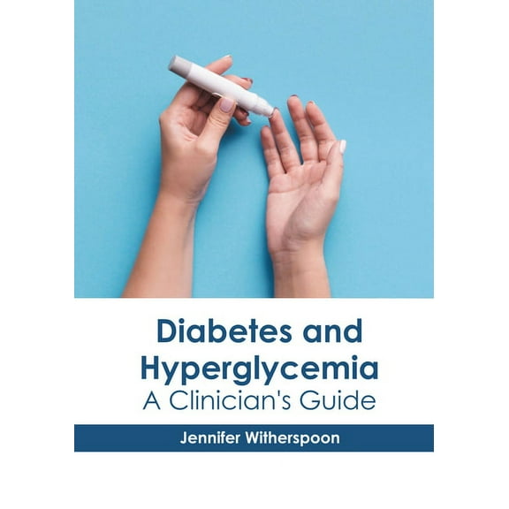 Diabetes and Hyperglycemia: A Clinician's Guide, (Hardcover)