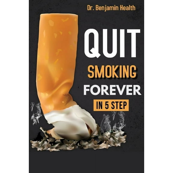 Quit Smoking Forever: in 5 Step (Paperback)