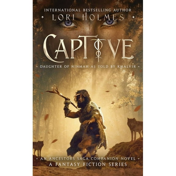 The Ancestors Saga Captive: Daughter of Ninmah as Told By Khalvir: An Ancestors Saga Companion Novel, Book 3, (Hardcover)