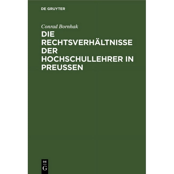 Die Rechtsverhältnisse Der Hochschullehrer in Preussen: Zum Praktischen Gebrauche, (Hardcover)