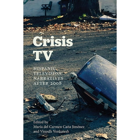 Suny Latin American and Iberian Thought Crisis TV: Hispanic Television Narratives after 2008, (Paperback)