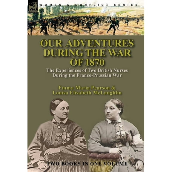 Our Adventures During the War of 1870: the Experiences of Two British Nurses During the Franco-Prussian War, (Hardcover)