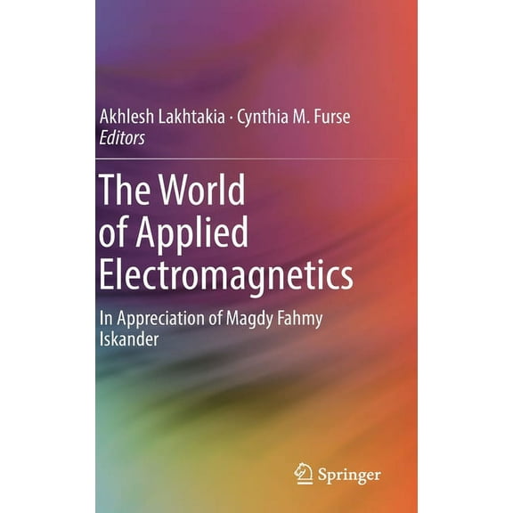 The World of Applied Electromagnetics: In Appreciation of Magdy Fahmy Iskander, (Hardcover)
