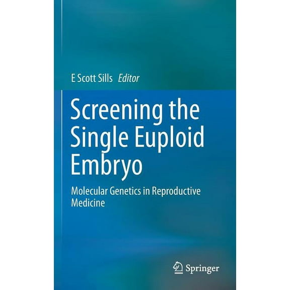 Screening the Single Euploid Embryo: Molecular Genetics in Reproductive Medicine, (Hardcover)